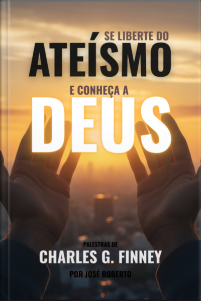Se Liberte Do Ateísmo E Conheça A Deus
