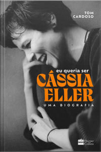 Eu Queria Ser Cássia Eller: Uma Biografia