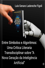 Entre Símbolos E Algoritmos: Uma Crítica Literária Transdisciplinar Sobre a Nova Geração Da Inteligência Artificial