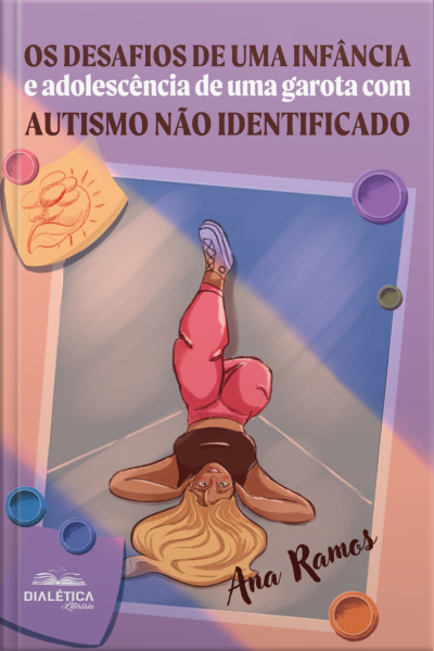 Os Desafios De Uma Infância E Adolescência De Uma Garota Com Autismo Não Identificado