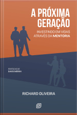 A Próxima Geração - Ebook: Investindo Em Vidas Através Da Mentoria