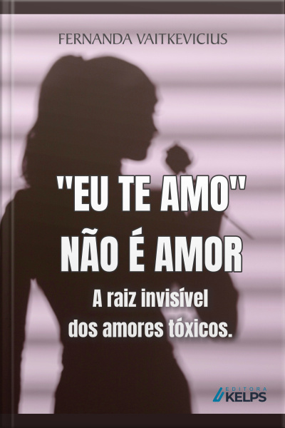 eu Te Amo Não É Amor A Raiz Invisível Dos Amores Tóxicos.