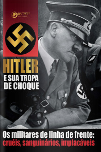 Discovery Publicações - Hitler e Sua Tropa de Choque