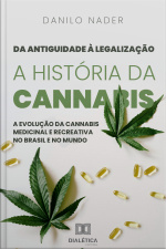 Da Antiguidade À Legalização: A História Da Cannabis: A Evolução Da Cannabis Medicinal E Recreativa No Brasil E No Mundo