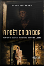 A Poética Da Dor: Narrativas Trágicas No Cinema De Pedro Costa