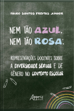 Nem Tão Azul, Nem Tão Rosa: Representações Docentes Sobre A Diversidade Sexual E De Gênero No Contexto Escolar