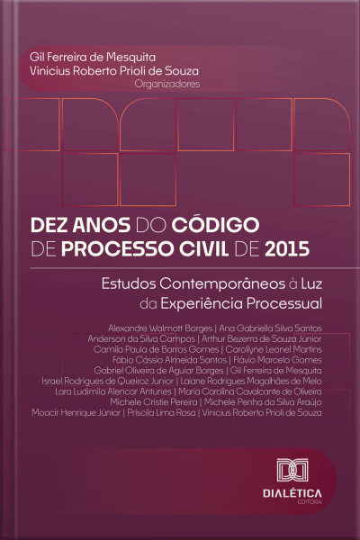 Dez Anos Do Código De Processo Civil De 2015: Estudos Contemporâneos À Luz Da Experiência Processual