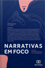 Narrativas Em Foco: Estudos Interdisciplinares Em Humanidades – Volume 7
