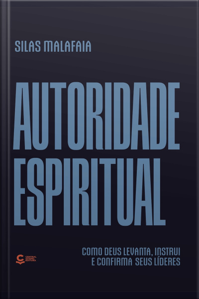 Autoridade Espiritual: Como Deus Levanta, Instrui E Confirma Seus Líderes