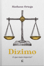 Dízimo: O Que Mais Importa? – O Autor De economia Do Reino Traz A Origem, A História E O Significado Do Dízimo A Partir Dos Princípios Bíblicos