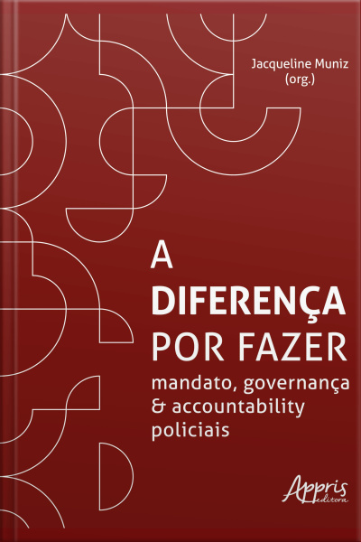 A Diferença Por Fazer: Mandato, Governança E Accountability Policiais
