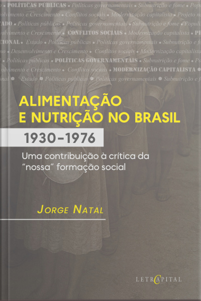 Alimentação E Nutrição No Brasil (1930-76) Uma Contribuição À Crítica Da nossa Formação Social