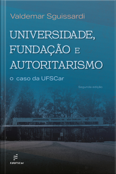 Universidade, Fundação E Autoritarismo:: O Caso Da Ufscar