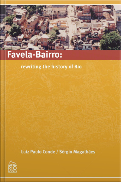 Favela-bairro : Rewriting The History Of Rio