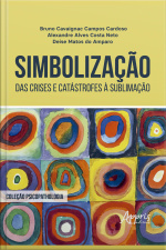 Simbolização: Das Crises E Catástrofes À Sublimação