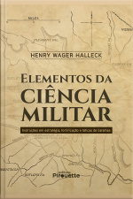 Elementos Da Ciência Militar: Instruções Em Estratégia, Fortificação E Táticas De Batalhas