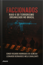 Faccionados: Raio-x Do Terrorismo Organizado No Brasil