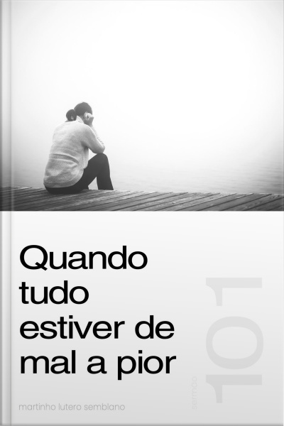 Quando tudo estiver de mal a pior (Sermão 101)