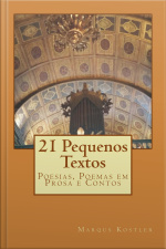 21 Pequenos Textos: Poesias, Poemas Em Prosa E Contos