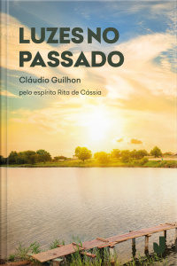 Luzes No Passado: Pelo Espírito Rita De Cássia