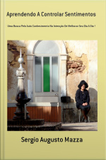 Aprendendo A Controlar Sentimentos: Uma Busca Pelo Auto Conhecimento Na Intenção De Melhorar Seu Dia A Dia