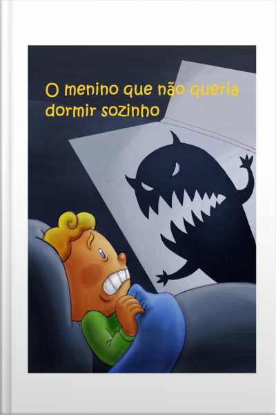 O Menino Que Não Queria Dormir Sozinho (ilustrado)