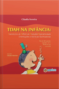 Tdah Na Infância: Transtorno Do Déficit De Atenção E Hiperatividade. Orientações E Técnicas