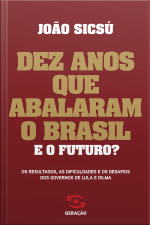 Dez Anos Que Abalaram O Brasil
