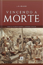 Vencendo A Morte Como As Guerras Fizeram A Medicina Evoluir
