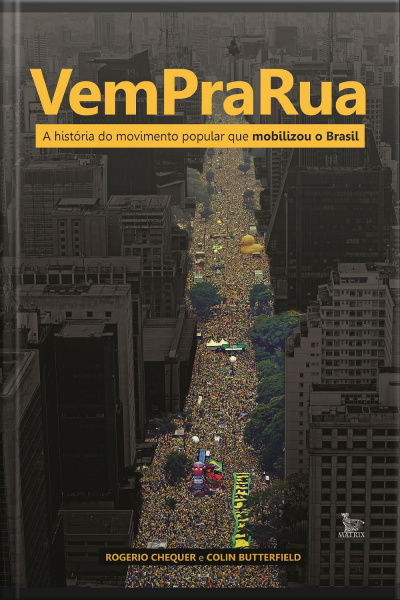Vem Pra Rua A História Do Movimento Popular Que Mobilizou O Brasil
