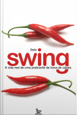 Swing - A Vida Real De Uma Praticante Da Troca De Casais
