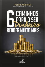 6 Caminhos Para O Seu Dinheiro Render Muito Mais