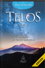 Telos: Livro Um: Revelações Da Nova Lemúria
