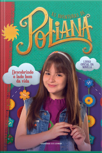 As Aventuras De Poliana: Descobrindo O Lado Bom Da Vida