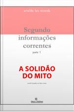 Segundo Informações Correntes, Parte 1: A Solidão Do Mito
