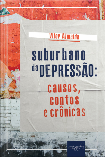 Suburbano Da Depressão: Causos, Contos E Crônicas