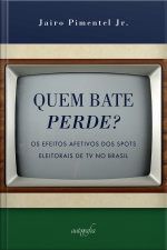 Quem Bate Perde? Os Efeitos Afetivos Dos Spots Eleitorais De Tv No Brasil