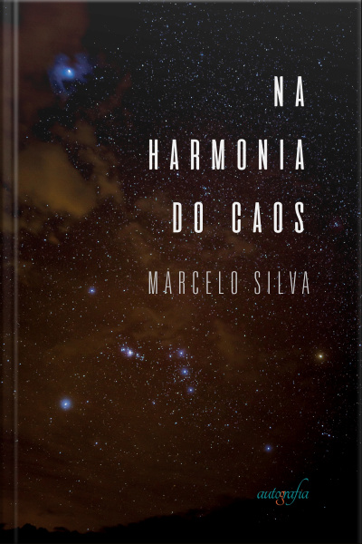 Na Harmonia Do Caos: Uma Contemplação Da “origem” Da Matéria No Tempo E No Espaço — Volume 1