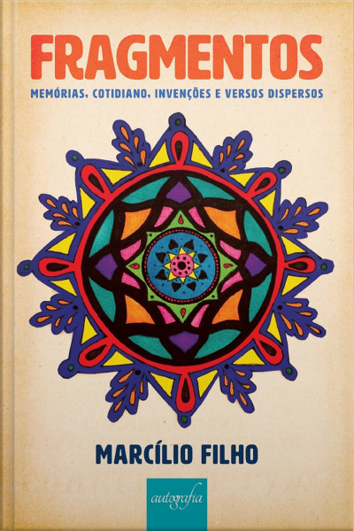 Fragmentos: Memórias, Cotidiano, Invenções E Versos Dispersos