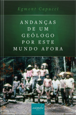 Andanças De Um Geólogo Por Este Mundo Afora