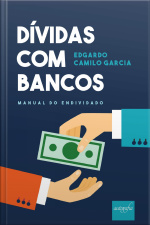 Dívidas Com Bancos: Manual Do Endividado