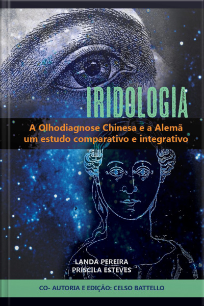 Iridologia - A Olhodiagnose Alemã E A Chinesa: Estudo Comparativo E Integrativo