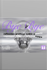Bye Bye: Reflexões Gráficas Sobre A Morte