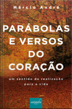 Parábolas E Versos Do Coração: Um Sentido De Realização Para A Vida