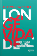 Longevidade - Como Se Preparar Para Uma Vida Longa E Bem-sucedida