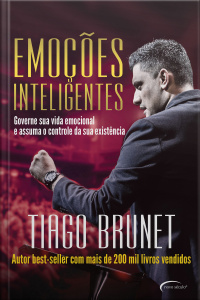 Emoções Inteligentes: Governe Sua Vida Emocional E Assuma O Controle Da Sua Existência