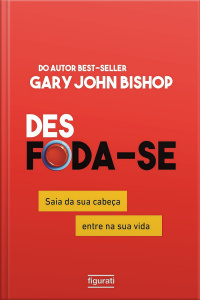 Desfoda-se: Saia Da Sua Cabeça, Entre Na Sua Vida
