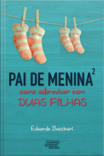 Pai De Menina²: Como Sobreviver Com Duas Filhas