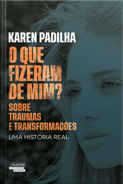 O Que Fizeram De Mim - Sobre Traumas E Transformações