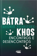 Bátrakhos – Encontros E Desencontros